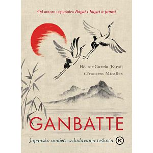 Ganbatte - Japansko umijeće svladavanja teškoća Hector Garcia/Francesc Miralles