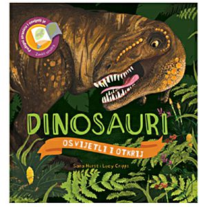 Osvijetli i otkrij: Dinosauri - Sara Hurst 477010