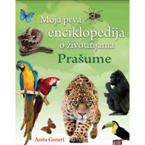 Slikovnica - Moja prva enciklopedija o životinjama - Prašume