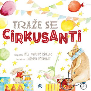 Traže se cirkusanti - Ines Marciuš Kruljac / Jasmina Kosanović