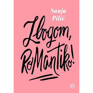 Zbogom, romantiko! - Sanja Pilić