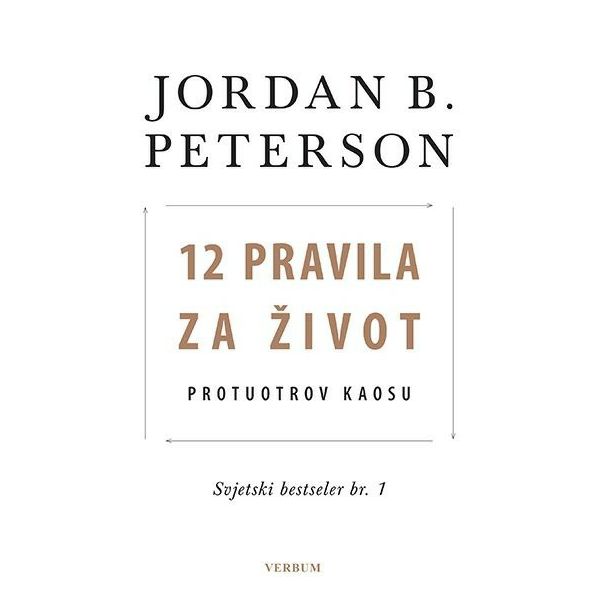 12 PRAVILA ZA ŽIVOT Protuotrov kaosu - Jordan B. Peterson