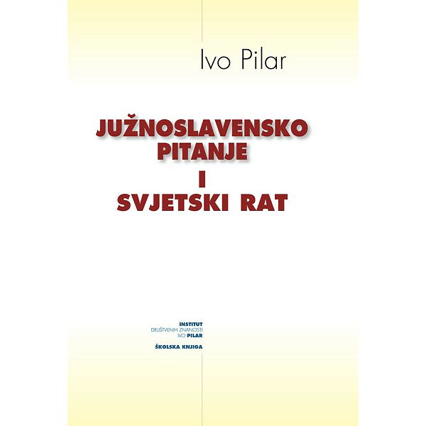 Južnoslavensko pitanje i svjetski rat - Ivo Pilar